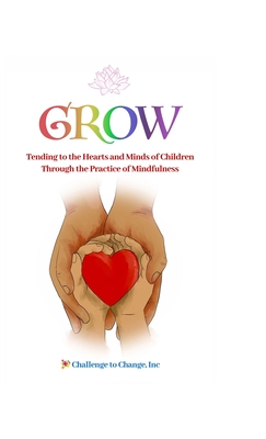 Grow: Tending to the Hearts and Minds of Children Through the Practice of Mindfulness - Strittmatter, Julie, and Hyde, Melissa, and Schreiber, Molly