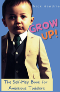 Grow up!: A Self-Help Guide for Toddlers