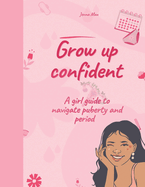 Grow up confident: A girl guide to navigate puberty and period