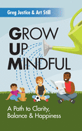 Grow Up Mindful: A Path to Clarity Balance and Happiness