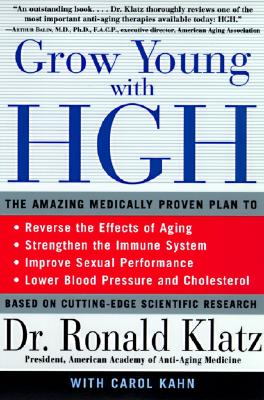 Grow Young with HGH: The Amazing Medically Proven Plan to Reverse Aging - Klatz, Ronald, Dr.