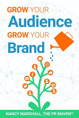 Grow Your Audience, Grow Your Brand - Marshall, Nancy