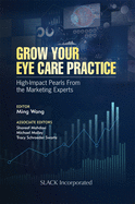 Grow Your Eye Care Practice: High Impact Pearls from the Marketing Experts