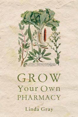 Grow Your Own Pharmacy - Gray, Linda
