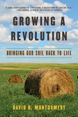 Growing a Revolution: Bringing Our Soil Back to Life - Montgomery, David R