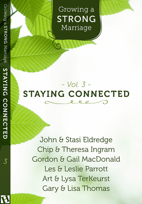 Growing a Strong Marriage: Staying Connected - Eldridge, John & Stasi (Contributions by), and Thomas, Gary & Lisa (Contributions by), and Terkeurst, Art & Lisa...