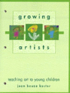 Growing Artists: Teaching Art for Young Children - Koster, Joan B