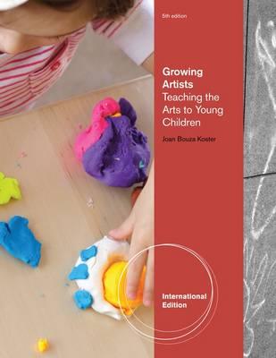 Growing Artists: Teaching the Arts to Young Children - Koster, Joan