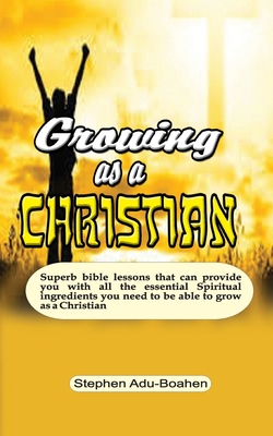 Growing as a Christian - Adu-Boahen, Stephen