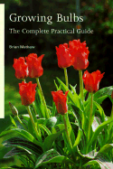 Growing Bulbs: The Complete Practical Guide