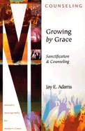 Growing by Grace: Sanctification and Counseling
