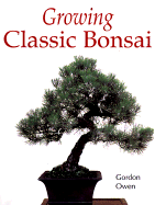 Growing Classic Bonsai - Owen, Gordon