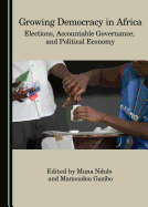 Growing Democracy in Africa: Elections, Accountable Governance, and Political Economy