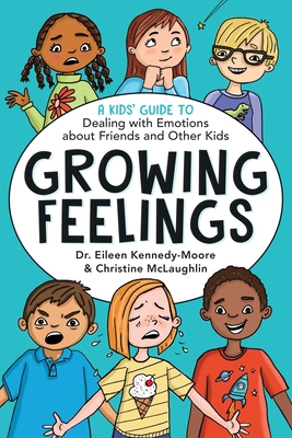 Growing Feelings: A Kids' Guide to Dealing with Emotions about Friends and Other Kids - Kennedy-Moore, Eileen, Dr., and McLaughlin, Christine