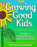 Growing Good Kids: 28 Original Activities to Enhance Self-Awareness, Compassion, and Leadership - Delisle, Deb, and Delisle, Jim, PH.D., PH D, and Lisovskis, Marjorie (Editor)