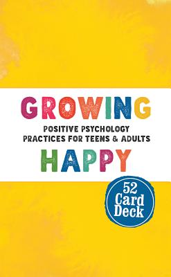 Growing Happy Card Deck: Positive Psychology Practices for Teens & Adults - Willard, Christopher, PsyD, Psy D, and Abblett, Mitch, PhD