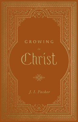Growing in Christ - Packer, J I