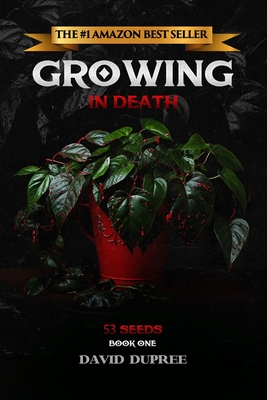 Growing in Death: 53 Seeds - Dupree, David