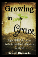 Growing in Grace: Biblical Studies to Help Establish Believers in Christ