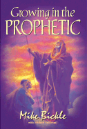 Growing in the Prophetic - Bickle, Mike