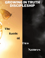 Growing in Truth Discipleship: Week 7: The Battle of Two Natures