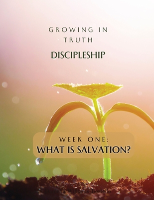 Growing in Truth Discipleship: Week One: What is Salvation? - Williams-Bostedo, Danielia