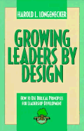 Growing Leaders by Design: How to Use Biblical Principles for Leadership Development