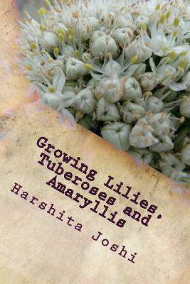 Growing Lilies, Tuberoses and Amaryllis - Joshi, Harshita