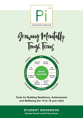 Growing Mentally Tough Teens (Student Workbook): Tools for Building Resilience, Achievement and Wellbeing (for 14 to 16 year olds) - Falecki, Daniela, and Green, Suzy