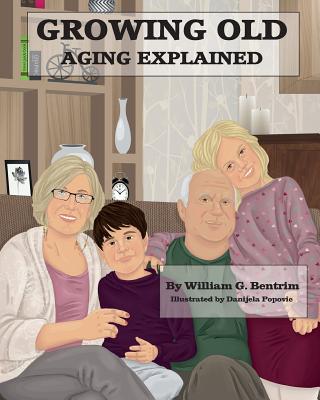 Growing Old: Aging Explained - Bentrim, William G