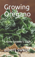 Growing Oregano: A Home Gardener's Guide