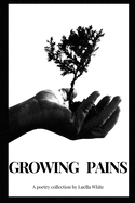 Growing Pains: A Poetry Collection by Luella White