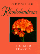 Growing Rhododendrons - Francis, Richard