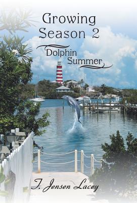 Growing Season 2: Dolphin Summer - Lacey, T Jensen