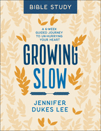 Growing Slow Bible Study: A 6-Week Guided Journey to Un-Hurrying Your Heart