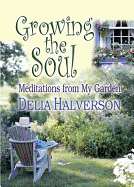 Growing the Soul: Meditations from My Garden