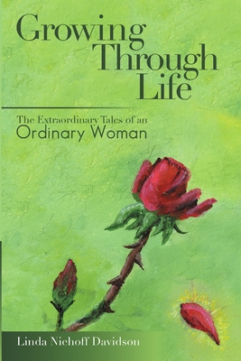 Growing Through Life: The Extraordinary Tales of an Ordinary Woman - Davidson, Linda Niehoff