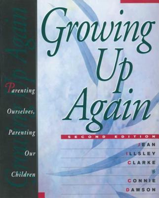 Growing Up Again - Dawson, Connie, PH D, and Clarke, Jean Illsley, PH D, and Illsley Clarke, Jean