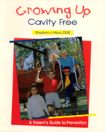 Growing Up Cavity Free: A Parents Guide to Prevention - Moss, Stephen, and Moos, Stephen J