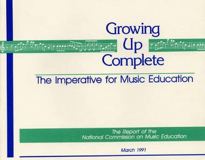 Growing Up Complete: The Imperative for Music Education - The National Association for Music Education Menc