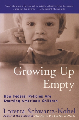 Growing Up Empty: How Federal Policies Are Starving America's Children - Schwartz-Nobel, Loretta