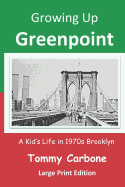 Growing Up Greenpoint (Large Print): A Kids' Life in 1970s Brooklyn