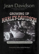 Growing Up Harley-Davidson: Memoirs of a Motorcycle Dynasty - Davidson, Jean