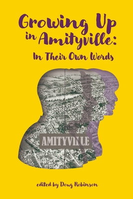 Growing Up In Amityville: In Their Own Words - Robinson, Doug (Editor), and Becak Palmosina, Debbie, and Bogan, Steven