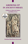 Growing Up in Ancient Israel: Children in Material Culture and Biblical Texts