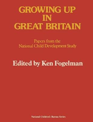 Growing Up in Great Britain: National Children's Bureau - Fogelman, Ken