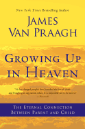 Growing Up in Heaven: The Eternal Connection Between Parent and Child