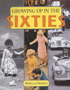 Growing Up in the Sixties - Hunter, Rebecca