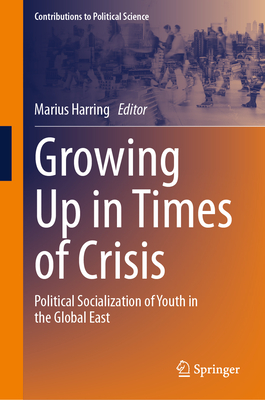 Growing Up in Times of Crisis: Political Socialization of Youth in the Global East - Harring, Marius (Editor)