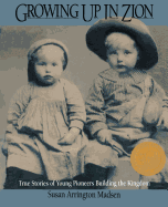 Growing Up in Zion: True Stories of Young Pioneers Building the Kingdom